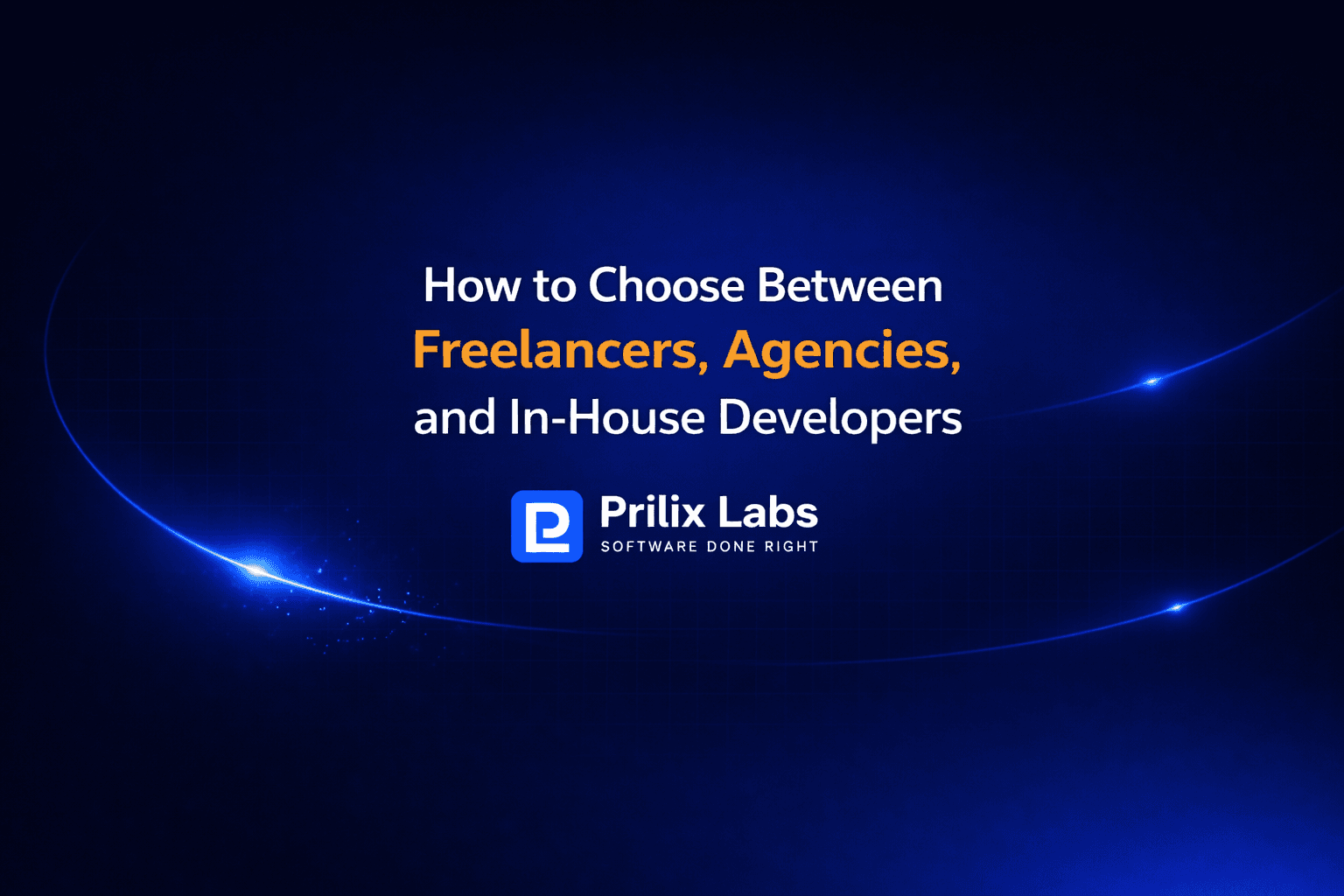 How to Choose Between Freelancers, Agencies, and In-House Developers