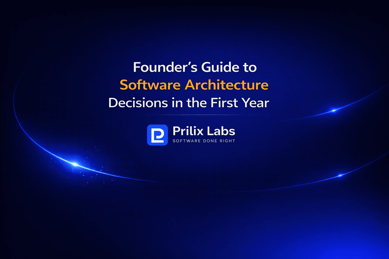 Founder's Guide to Software Architecture Decisions in the First Year
